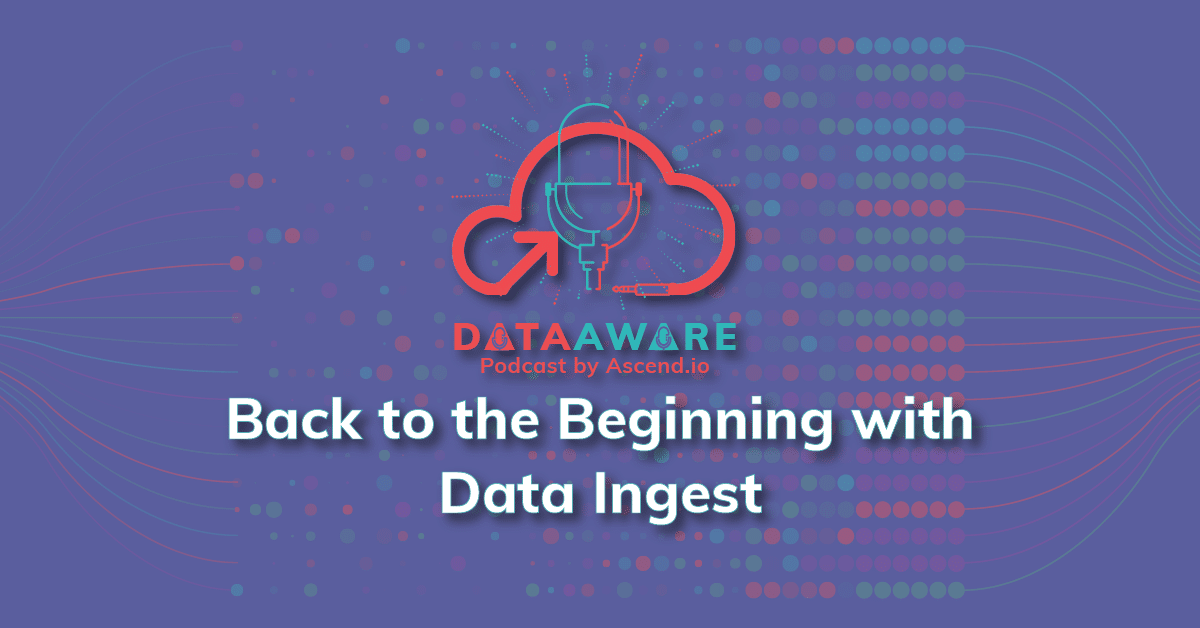 Back to the Beginning with Data Ingest