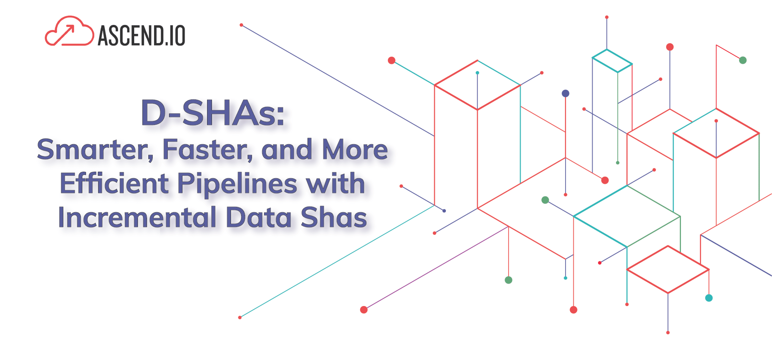 D-SHAs: Smarter, Faster, and More Efficient Pipelines with Incremental Data Shas