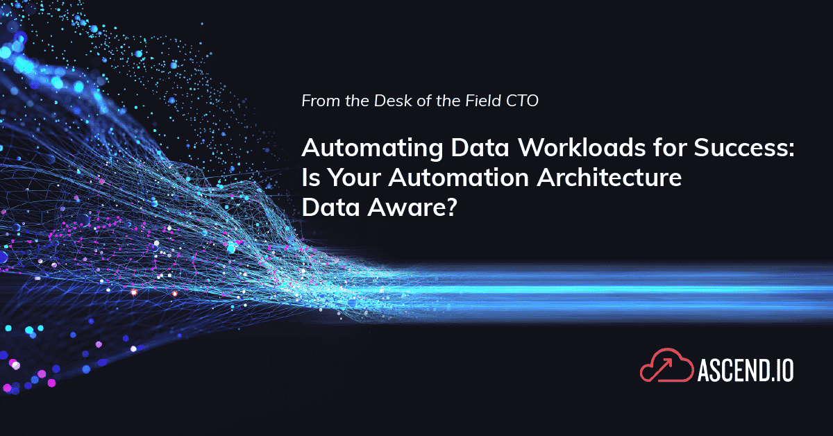 Automating Data Workloads for Success: Is Your Automation Architecture Data Aware?