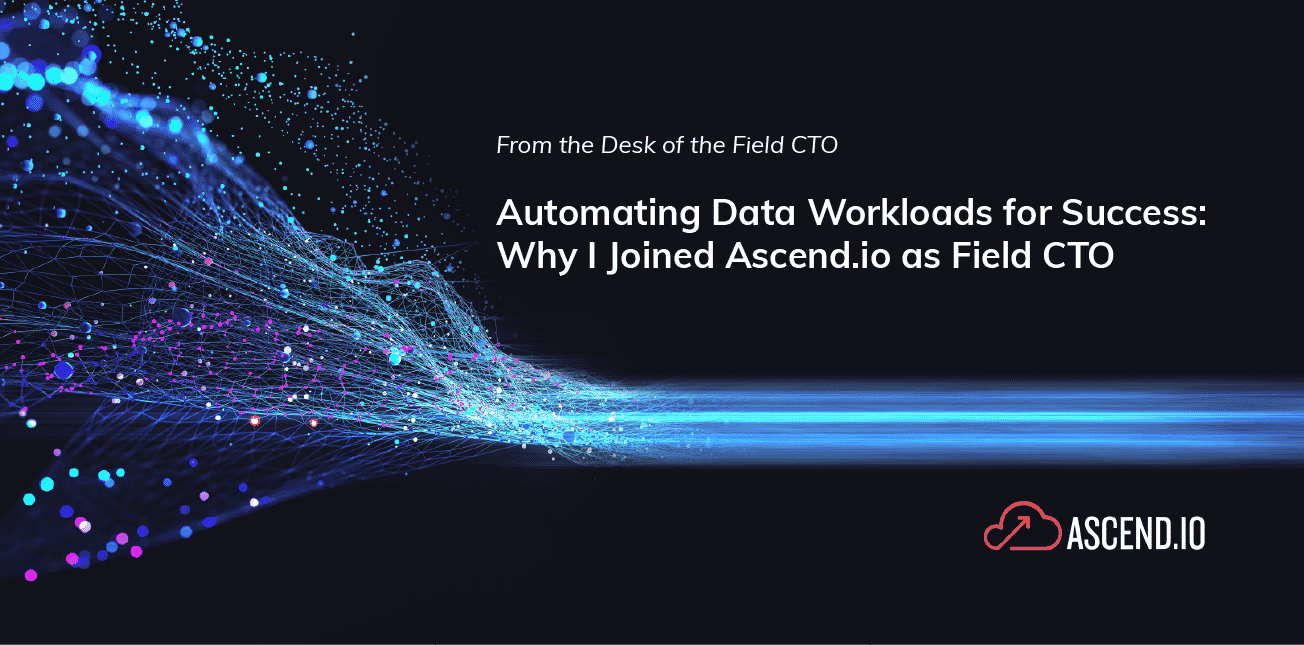 Automating Data Workloads for Success: Why I Joined Ascend.io as Field CTO